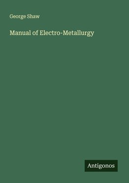 Manual of Electro-Metallurgy
