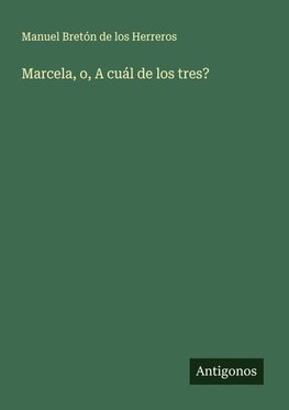Marcela, o, A cuál de los tres?