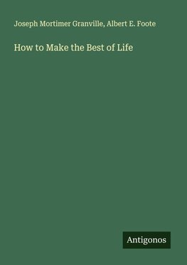 How to Make the Best of Life