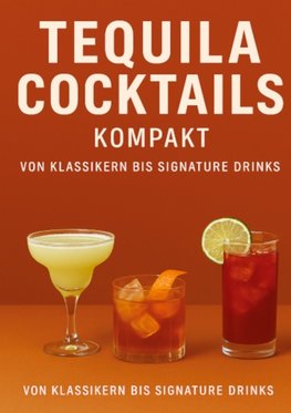 Tequila Cocktails kompakt Von Klassikern bis Signature Drinks