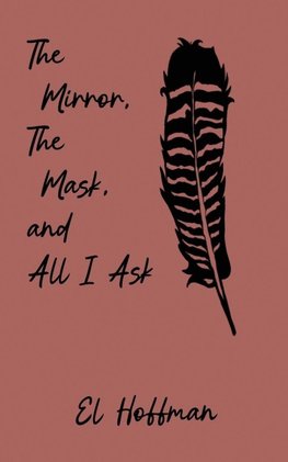The Mirror, The Mask, and All I Ask