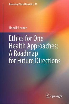 Ethics for One Health Approaches: A Roadmap for Future Directions