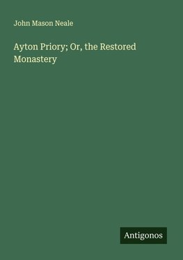Ayton Priory; Or, the Restored Monastery
