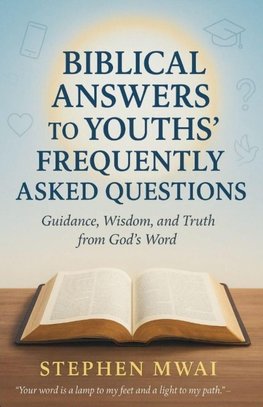 Biblical answers to Youths' Frequently Asked Questions