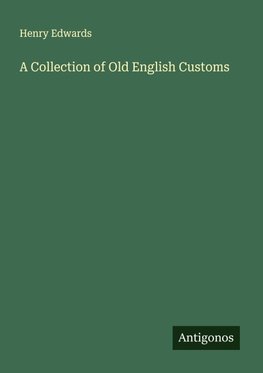 A Collection of Old English Customs