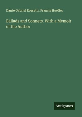 Ballads and Sonnets. With a Memoir of the Author