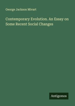 Contemporary Evolution. An Essay on Some Recent Social Changes