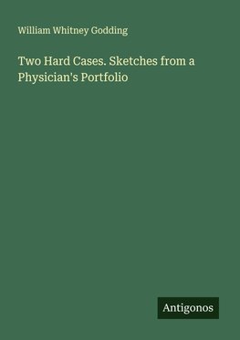 Two Hard Cases. Sketches from a Physician's Portfolio