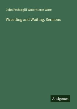 Wrestling and Waiting. Sermons