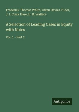 A Selection of Leading Cases in Equity with Notes