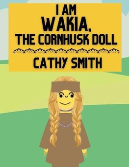 I am Wakia, the Cornhusk Doll