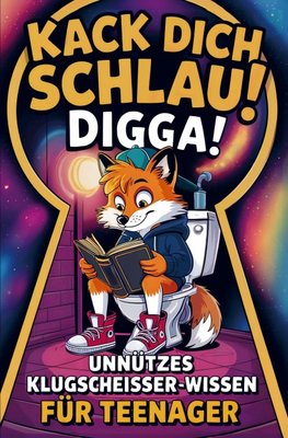 Kack dich schlau, Digga! Unnützes Klugscheißer-Wissen für Teenager