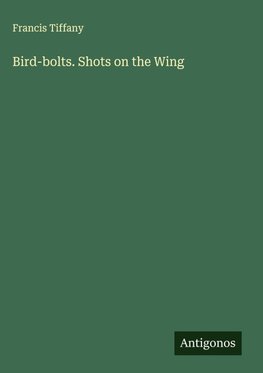 Bird-bolts. Shots on the Wing