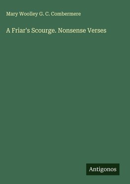 A Friar's Scourge. Nonsense Verses