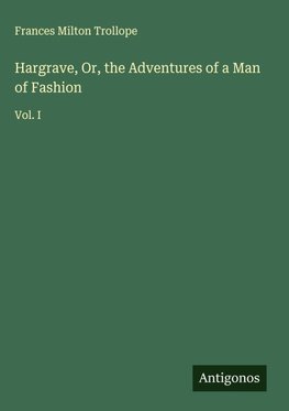 Hargrave, Or, the Adventures of a Man of Fashion