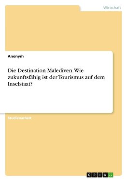 Die Destination Malediven. Wie zukunftsfähig ist der Tourismus auf dem Inselstaat?