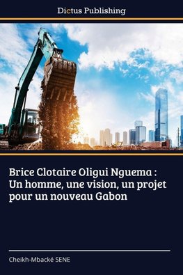 Brice Clotaire Oligui Nguema : Un homme, une vision, un projet pour un nouveau Gabon