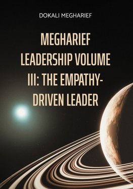 MEGHARIEF LEADERSHIP VOLUME III: The Empathy-Driven Leader