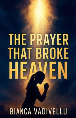 The Prayer That Broke Heaven