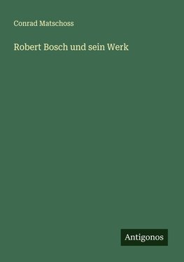 Robert Bosch und sein Werk