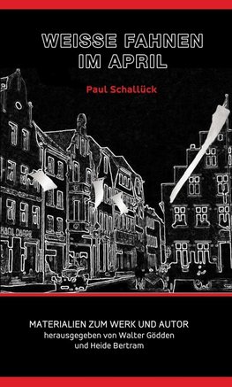 Paul Schallück - Weiße Fahnen im April