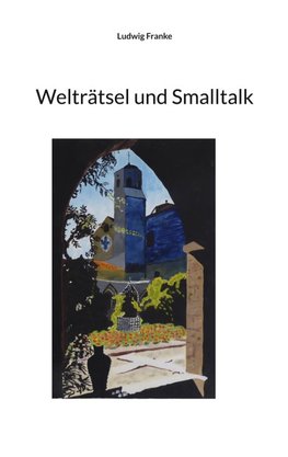 Welträtsel und Smalltalk