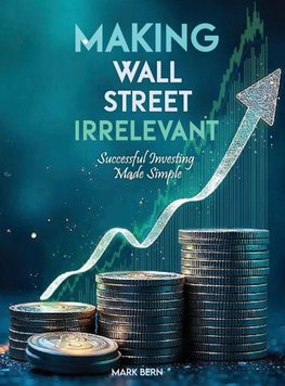 Making Wall Street Irrelevant Successful Investing Made Simple