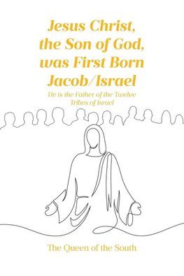 Jesus Christ, the Son of God, was First Born Jacob-Israel