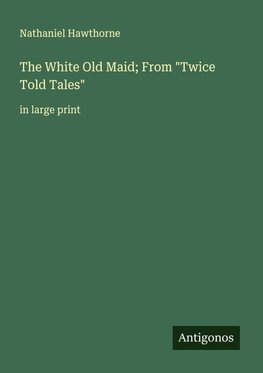 The White Old Maid; From "Twice Told Tales"