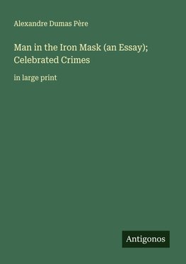Man in the Iron Mask (an Essay); Celebrated Crimes