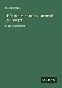 L'idée Médicale dans les Romans de Paul Bourget
