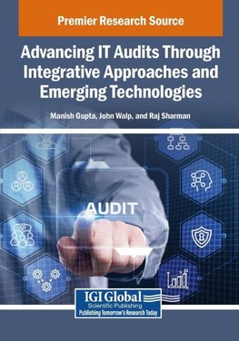 Advancing IT Audits Through Integrative Approaches and Emerging Technologies