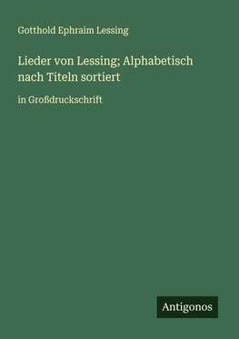 Lieder von Lessing; Alphabetisch nach Titeln sortiert