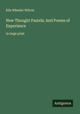New Thought Pastels; And Poems of Experience