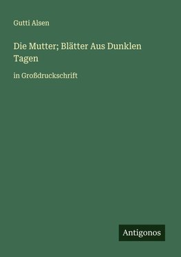 Die Mutter; Blätter Aus Dunklen Tagen