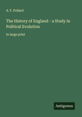 The History of England - a Study in Political Evolution