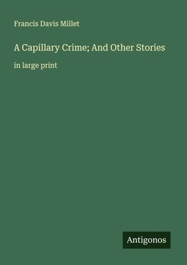 A Capillary Crime; And Other Stories