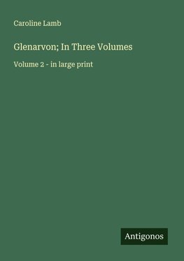Glenarvon; In Three Volumes