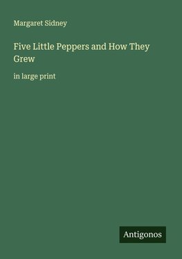 Five Little Peppers and How They Grew