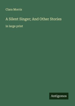 A Silent Singer; And Other Stories
