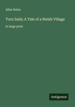 Torn Sails; A Tale of a Welsh Village
