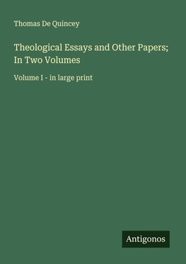 Theological Essays and Other Papers; In Two Volumes