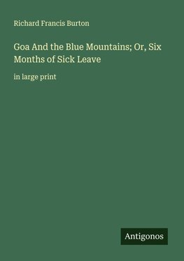 Goa And the Blue Mountains; Or, Six Months of Sick Leave