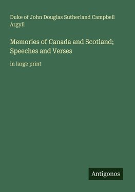 Memories of Canada and Scotland; Speeches and Verses