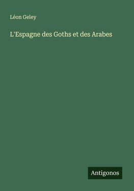 L'Espagne des Goths et des Arabes