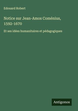 Notice sur Jean-Amos Coménius, 1592-1670