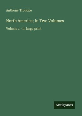 North America; In Two Volumes