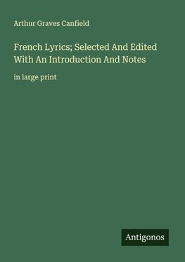 French Lyrics; Selected And Edited With An Introduction And Notes