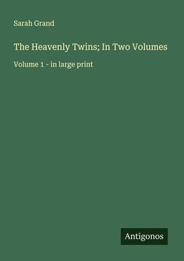 The Heavenly Twins; In Two Volumes