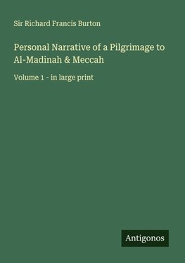 Personal Narrative of a Pilgrimage to Al-Madinah & Meccah